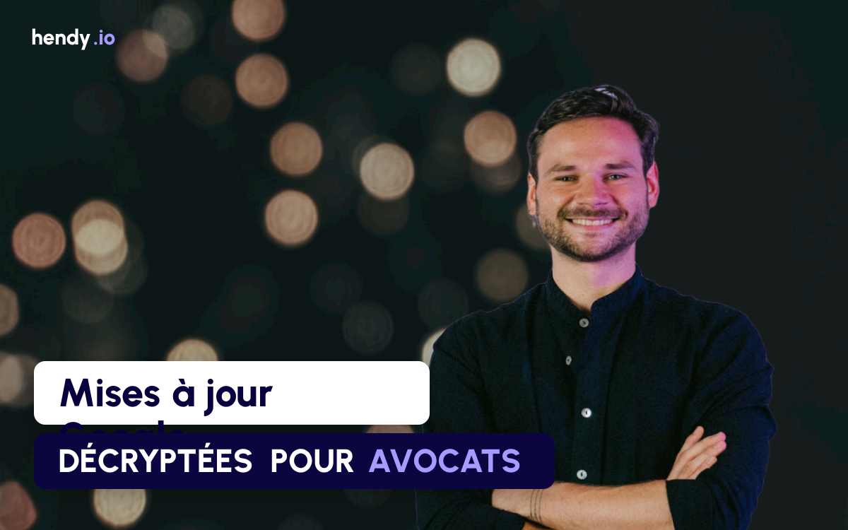 Mises à jour Google : ce que chaque core update change concrètement pour les sites de cabinets d'avocats